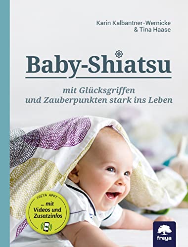 Baby-Shiatsu: mit Glücksgriffen und Zauberpunkten stark ins Leben von Freya Verlag